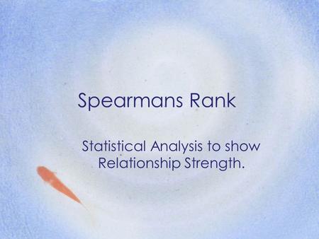 Statistical Analysis to show Relationship Strength.