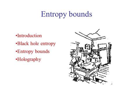 Entropy bounds Introduction Black hole entropy Entropy bounds Holography.