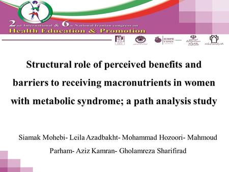 Structural role of perceived benefits and barriers to receiving macronutrients in women with metabolic syndrome; a path analysis study Siamak Mohebi- Leila.