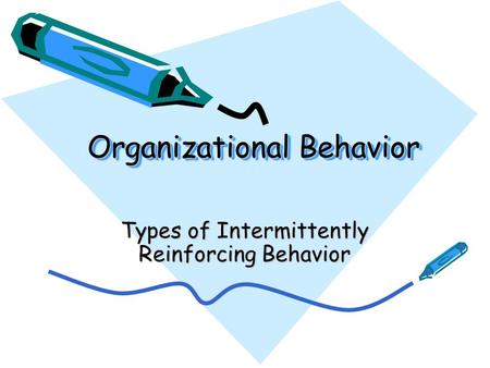 Organizational Behavior Types of Intermittently Reinforcing Behavior.