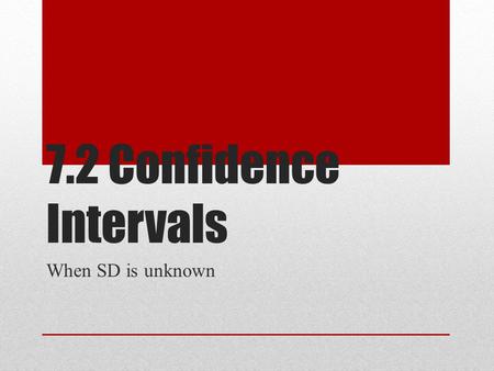 7.2 Confidence Intervals When SD is unknown. The value of , when it is not known, must be estimated by using s, the standard deviation of the sample.