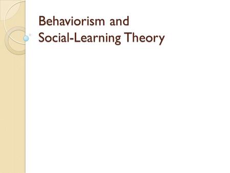 Behaviorism and Social-Learning Theory