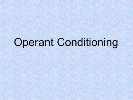 Operant Conditioning. A type of learning in which behavior is strengthened if followed by reinforcement or diminished if followed by punishment.