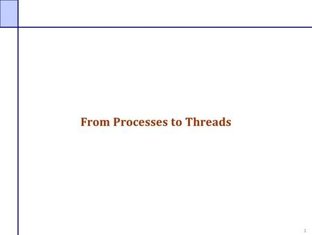 1 From Processes to Threads. 2 Processes, Threads and Processors Hardware can interpret N instruction streams at once  Uniprocessor, N==1  Dual-core,