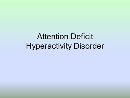 Attention Deficit Hyperactivity Disorder. 3 Varieties Inattentive Impulsive Hyperactive.
