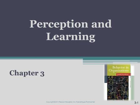 Perception and Learning Chapter 3 3-1 Copyright © 2011 Pearson Education, Inc. Publishing as Prentice Hall.