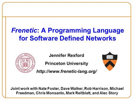Frenetic: A Programming Language for Software Defined Networks Jennifer Rexford Princeton University  Joint work with Nate.