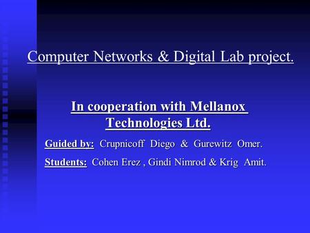 Computer Networks & Digital Lab project. In cooperation with Mellanox Technologies Ltd. Guided by: Crupnicoff Diego & Gurewitz Omer. Students: Cohen Erez,