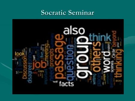 Socratic Seminar. What is a Socratic Seminar? A Socratic seminar is a way of teaching founded by the Greek philosopher Socrates.A Socratic seminar is.