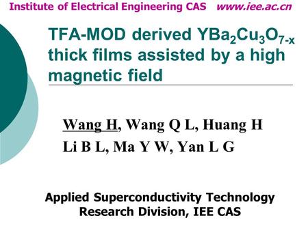 TFA-MOD derived YBa 2 Cu 3 O 7-x thick films assisted by a high magnetic field Wang H, Wang Q L, Huang H Li B L, Ma Y W, Yan L G Applied Superconductivity.