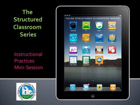 The Structured Classroom Series Instructional Practices Mini-Session.