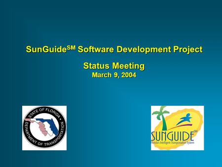 SunGuide SM Software Development Project Status Meeting March 9, 2004.