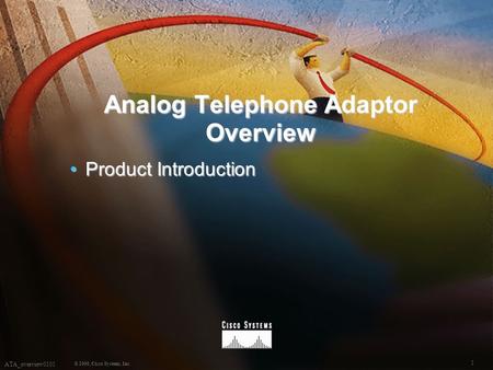 1 © 2000, Cisco Systems, Inc. ATA_overview0101 Analog Telephone Adaptor Overview Product IntroductionProduct Introduction.