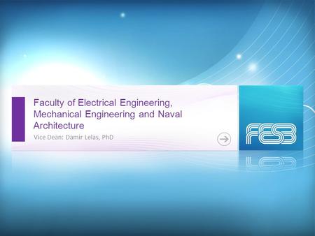 Faculty of Electrical Engineering, Mechanical Engineering and Naval Architecture Vice Dean: Damir Lelas, PhD.