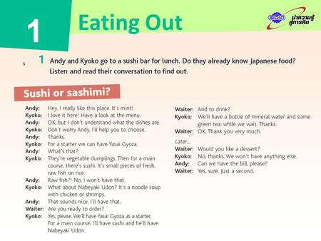 Eating Out 1. Nabeyaki Udon sushi Yasai Gyoza Answers 1 Yes, she does. 2 It’s a starter. 3 Yes, they both have the same starter, Yasai Gyoza. 4 No, they.