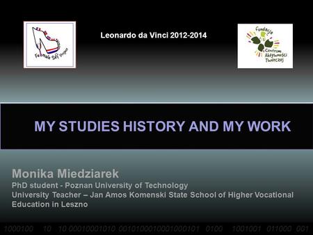 MY STUDIES HISTORY AND MY WORK Leonardo da Vinci 2012-2014 Leonardo da Vinci 2012-2014 1000100 10 10 00010001010 0010100010001000101 0100 1001001 011000.