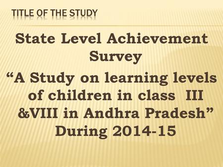 State Level Achievement Survey “A Study on learning levels of children in class III &VIII in Andhra Pradesh” During 2014-15.