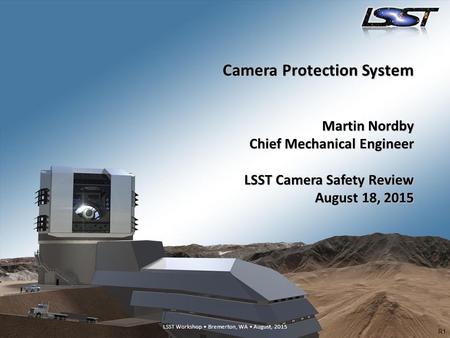 LSST Workshop Bremerton, WA August, 20151 LSST Workshop Bremerton, WA August, 2015 Camera Protection System Martin Nordby Chief Mechanical Engineer LSST.