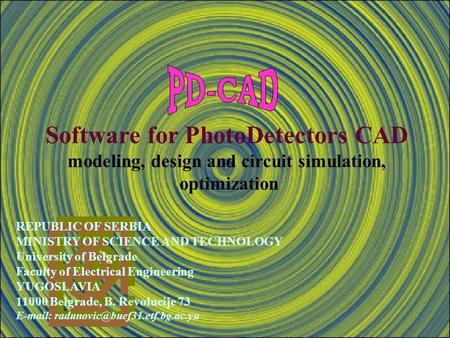 Software for PhotoDetectors CAD modeling, design and circuit simulation, optimization REPUBLIC OF SERBIA MINISTRY OF SCIENCE AND TECHNOLOGY University.