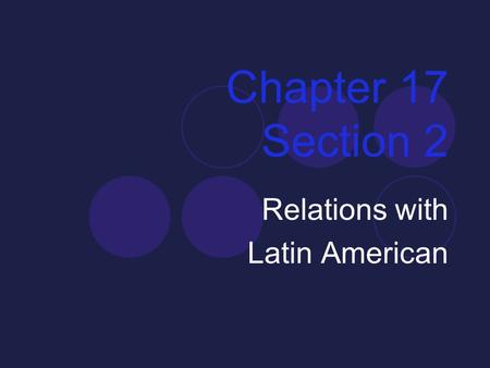 Chapter 17 Section 2 Relations with Latin American.
