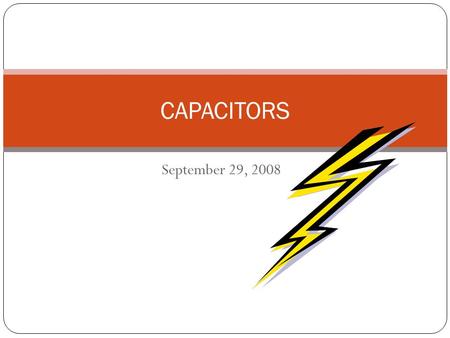 September 29, 2008 CAPACITORS How did you do? A. Great B. OK C. Poor D. Really bad E. I absolutely flunked!
