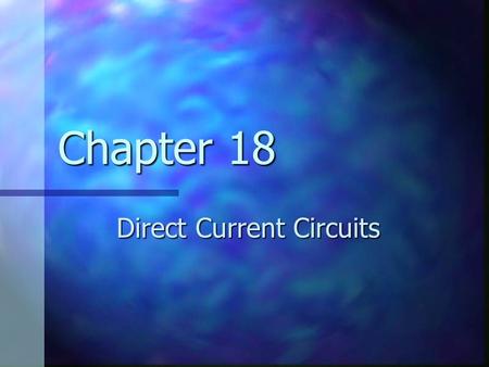 Chapter 18 Direct Current Circuits. Sources of emf The source that maintains the current in a closed circuit is called a source of emf The source that.
