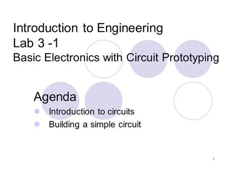 Agenda Introduction to circuits Building a simple circuit