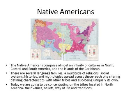Native Americans The Native Americans comprise almost an infinity of cultures in North, Central and South America, and the islands of the Caribbean. There.