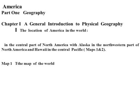 America Part One Geography Chapter I A General Introduction to Physical Geography I The location of America in the world : in the central part of North.
