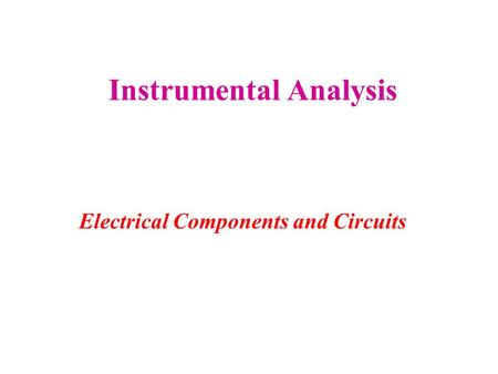 Instrumental Analysis Electrical Components and Circuits.