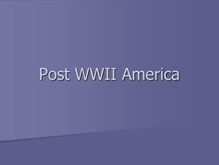 Post WWII America. Life After WWII How will WWII change life in America? How will WWII change life in America? In Europe? In Europe?
