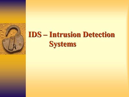 IDS – Intrusion Detection Systems. Overview  Concept  Concept : “An Intrusion Detection System is required to detect all types of malicious network.