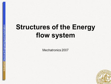 Industrial Electrical Engineering and Automation Structures of the Energy flow system Mechatronics 2007.