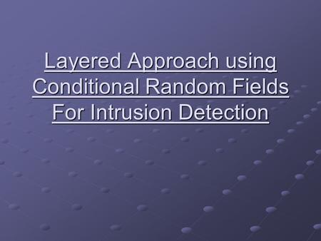 Layered Approach using Conditional Random Fields For Intrusion Detection.