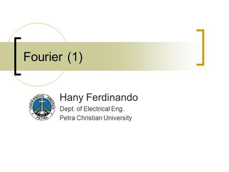 Fourier (1) Hany Ferdinando Dept. of Electrical Eng. Petra Christian University.