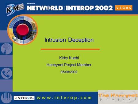 Kirby Kuehl Honeynet Project Member 05/08/2002 Intrusion Deception.