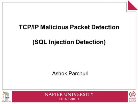 TCP/IP Malicious Packet Detection (SQL Injection Detection) Ashok Parchuri.