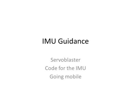 IMU Guidance Servoblaster Code for the IMU Going mobile.