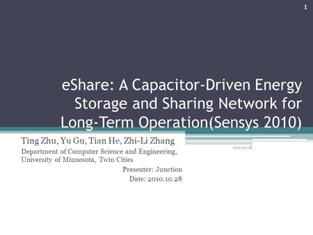 EShare: A Capacitor-Driven Energy Storage and Sharing Network for Long-Term Operation(Sensys 2010) Ting Zhu, Yu Gu, Tian He, Zhi-Li Zhang Department of.