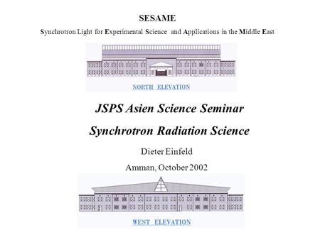 SESAME Synchrotron Light for Experimental Science and Applications in the Middle East JSPS Asien Science Seminar Synchrotron Radiation Science Dieter Einfeld.