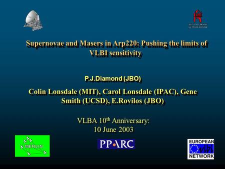Supernovae and Masers in Arp220: Pushing the limits of VLBI sensitivity Supernovae and Masers in Arp220: Pushing the limits of VLBI sensitivity P.J.Diamond.