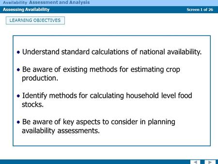Screen 1 of 26 Availability Assessment and Analysis Assessing Availability LEARNING OBJECTIVES Understand standard calculations of national availability.