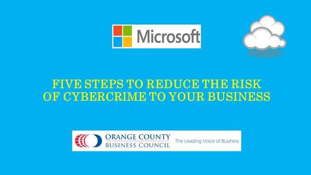 FIVE STEPS TO REDUCE THE RISK OF CYBERCRIME TO YOUR BUSINESS.
