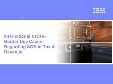 International Cross- Border Use Cases Regarding SOA in Tax & Revenue.