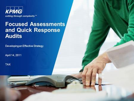 Focused Assessments and Quick Response Audits Developing an Effective Strategy April 14, 2011 TAX.