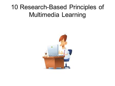 10 Research-Based Principles of Multimedia Learning.