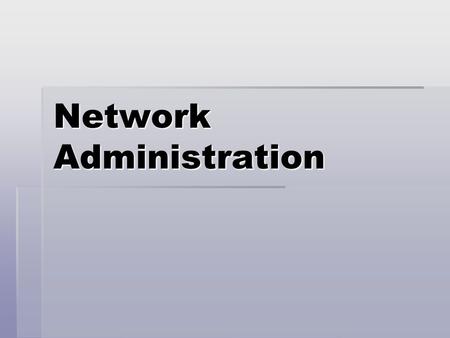 Network Administration. What is a Systems Administrator?  Person responsible for:  Setting up servers  Configuring the environment for web and other.