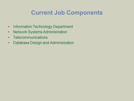 Current Job Components Information Technology Department Network Systems Administration Telecommunications Database Design and Administration.