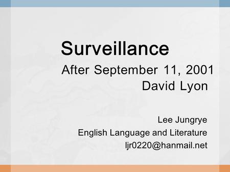 Surveillance After September 11, 2001 David Lyon Lee Jungrye English Language and Literature