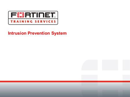Intrusion Prevention System. Module Objectives By the end of this module, participants will be able to: Use the FortiGate Intrusion Prevention System.